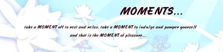 MOMENTS...