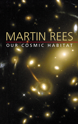 [martin-rees_our-cosmic-habitat.gif]