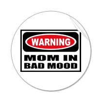 [warning_mom_in_bad_mood_sticker.jpg]