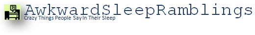 Awkward Sleep Ramblings