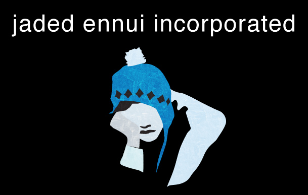 Jaded Ennui Incorporated Blog