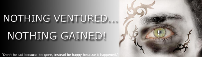 Nothing ventured, nothing gained!