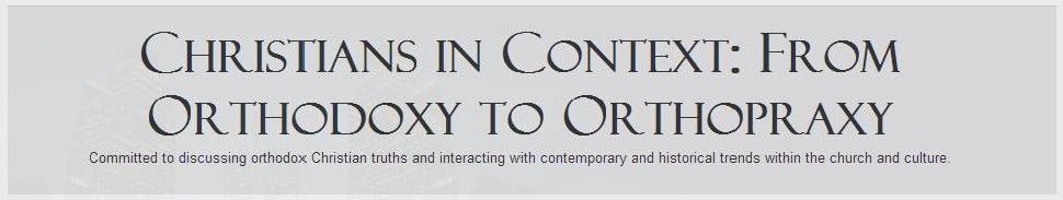 Christians in Context: from orthodoxy to orthopraxy.