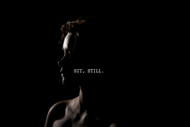 Sit, Still.