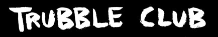 Trubble Club