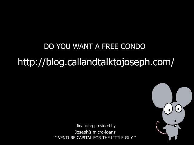 " DO YOU WANT A FREE CONDO ? "