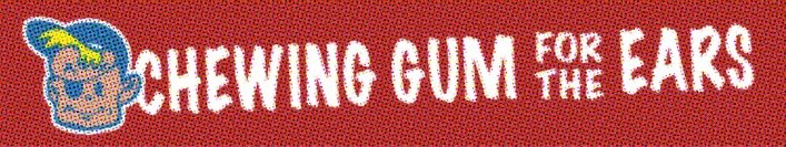Chewing Gum For The Ears