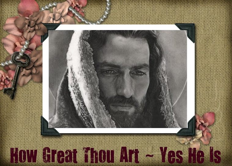 How Great Thou Art  ~ Yes He Is!
