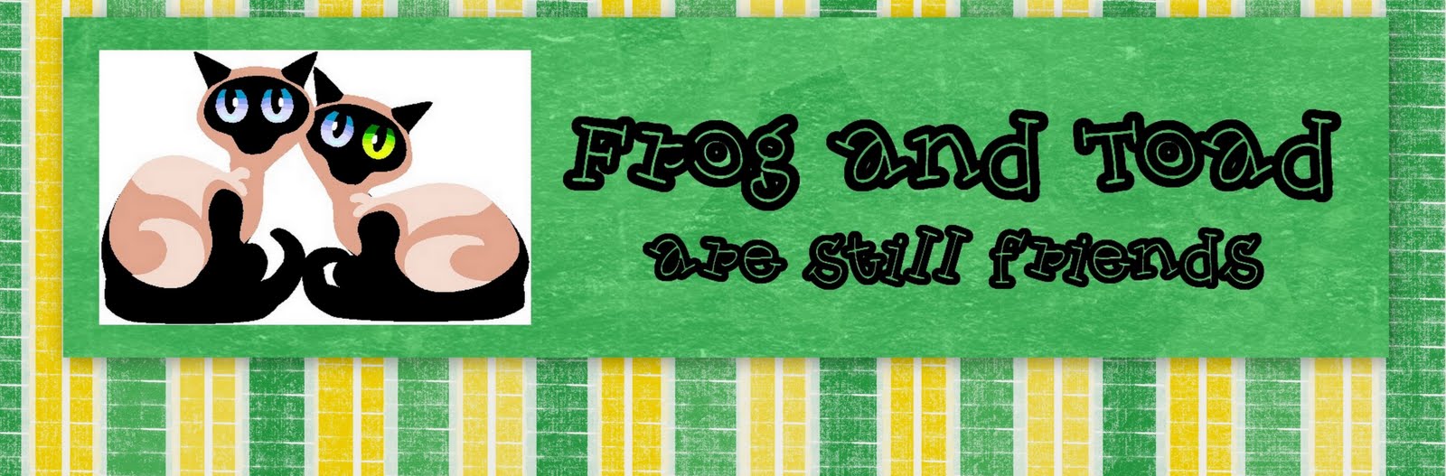 <a href="http://frogandtoadarestillfriends.blogspot.com/">FROG AND TOAD ARE STILL FRIENDS</a>