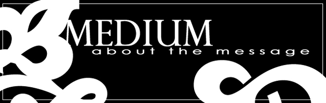 A Medium About The Message...