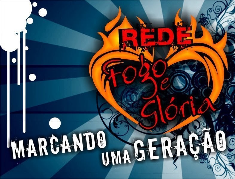 ' Fogo e Glória ' Rede Fogo e Glória Marcando uma Geração