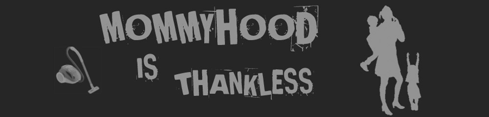 Mommyhood is Thankless