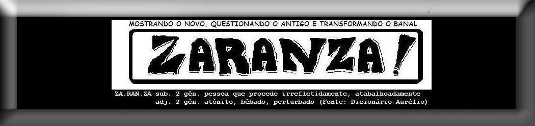 Zaranza Web Zine - Mostrando o Novo Questionando o Antigo e Transformando o Banal