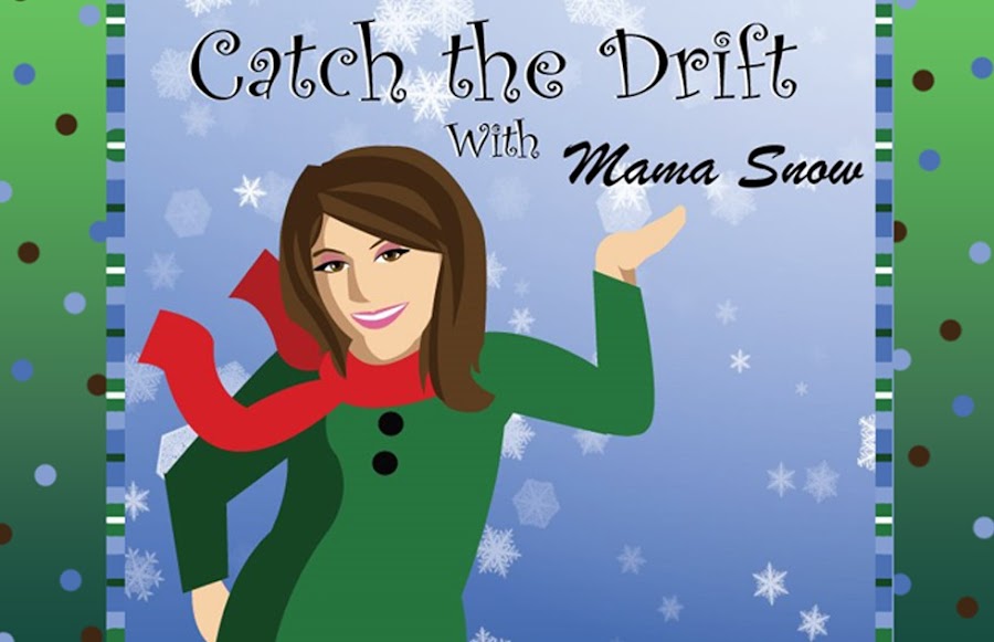 "Catch the Drift" with Mama Snow