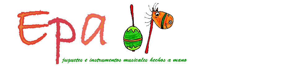 Epa!  Juguetes e Instrumentos musicales hechos a mano