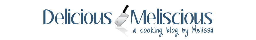 Delicious Meliscious - a cooking blog by Melissa