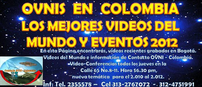 OVNIS EN COLOMBIA LOS MEJORES VIDEOS DEL MUNDO Y EVENTOS AL 2012