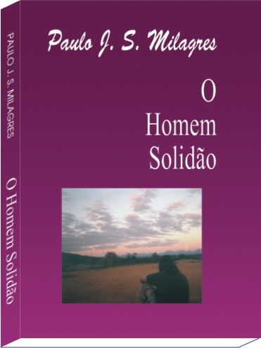 "O HOMEM SOLIDÃO" - http://paulojsmilagres.vilabol.uol.com.br