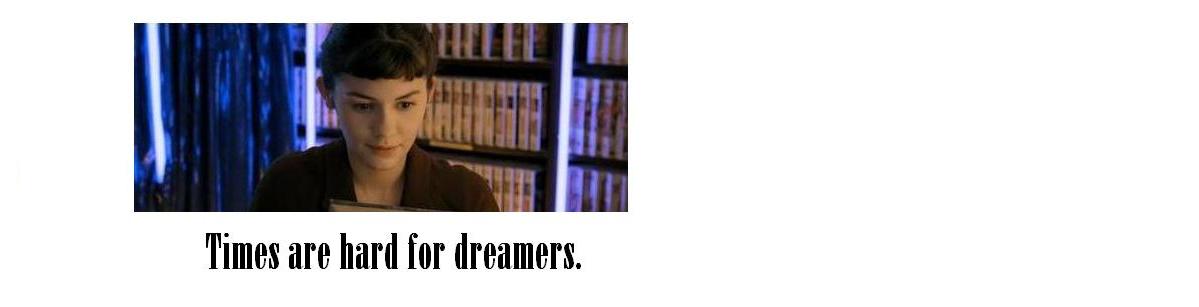 Times are hard for dreamers.