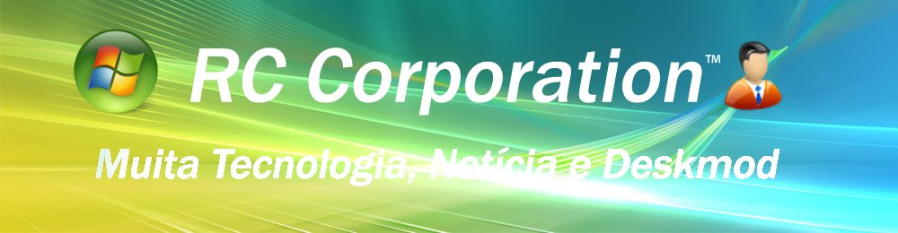 RC Corporation™ - Dicas, Programas, Deskmod, Info e muito +
