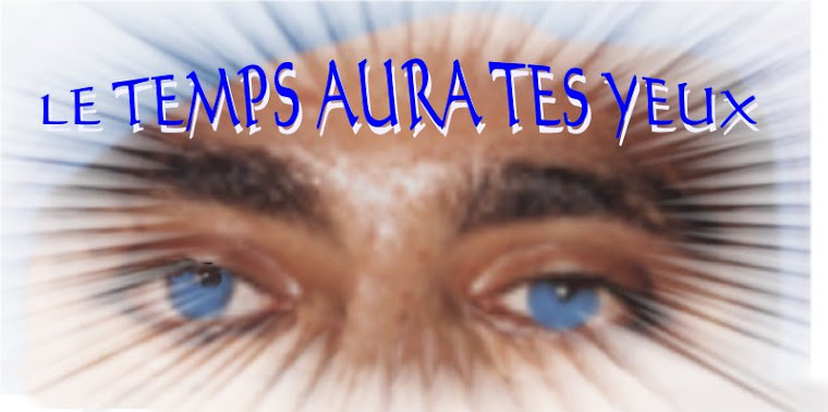 LE TEMPS AURA TES YEUX