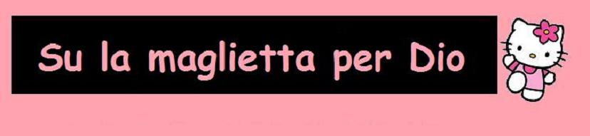 SU LA MAGLIETTA PER DIO