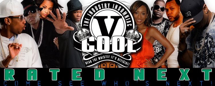 Cool V's Rated Next  - The Official Blogsite of "Cool V" The Industry Insomniac!
