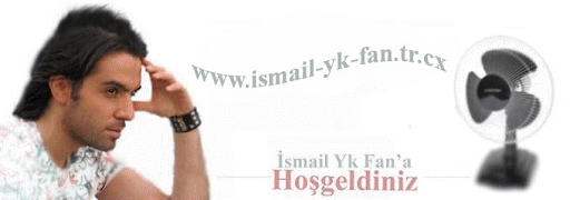 | İsmail Yk Fan Kulübü | 2010 © www.ismail-yk-fan.tr.cx |