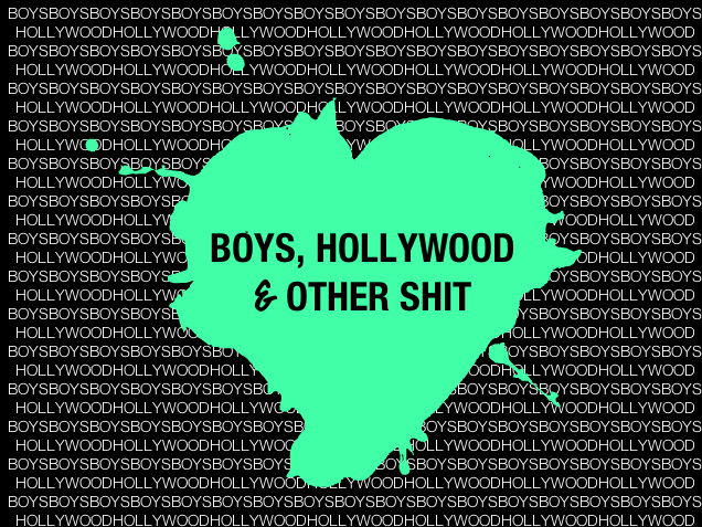 Boys, Hollywood & other shit