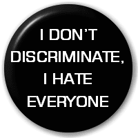 i_dont_discriminate_i_hate_everyone.png