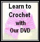 Learn How to Crochet with our step by step DVD.
