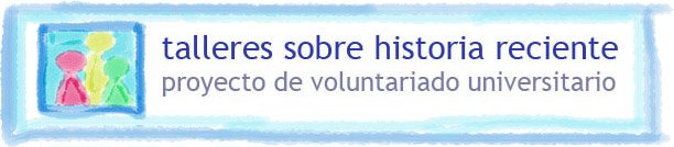 talleres sobre historia reciente - proyecto de voluntariado universitario