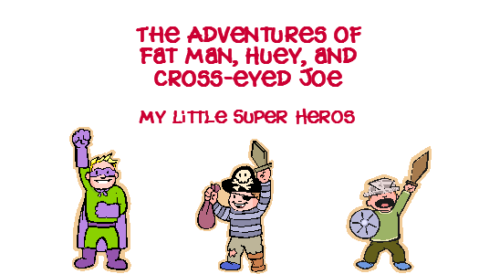 The Adventures of Fat Man, Huey, & Cross-Eyed Joe
