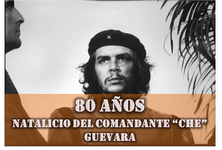 80 años del natalicio del heroe latinamericano Ernesto "che" Guevara (14 de junio 1928)