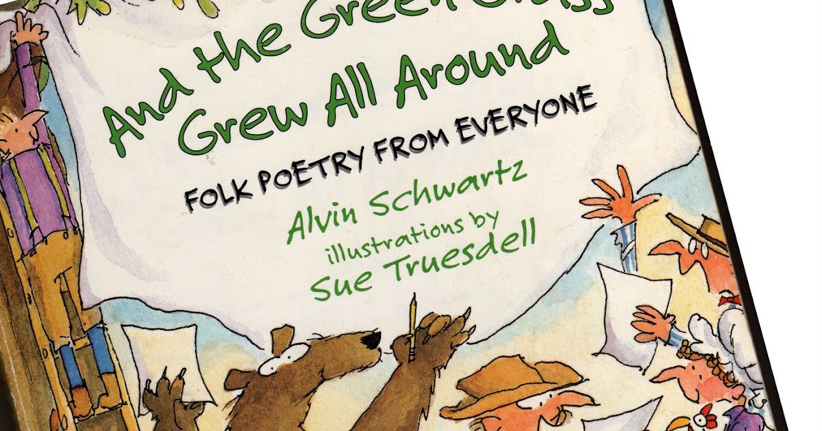 Staci's Reading Corner AND THE GREEN GRASS GREW ALL AROUND FOLK POETRY FROM EVERYONE by Alvin