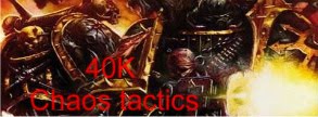 40k Chaos Tactics