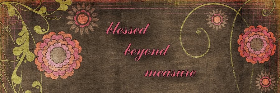 blessed beyond measure