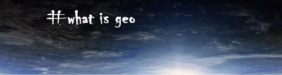 #WHAT IS GEO?
