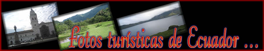 Fotos turísticas de Ecuador lugares turisticos de ecuador. Fotos turísticas de Ecuador