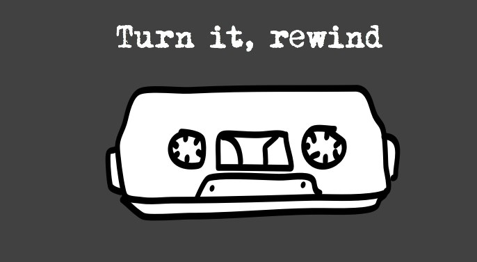 Turn it, rewind