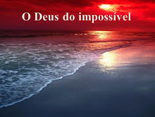 O Meu Deus é o Deus do Impossível!!!