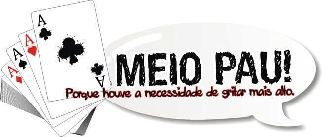 MEIO PAU!  Porque houve a necessidade de gritar mais alto.