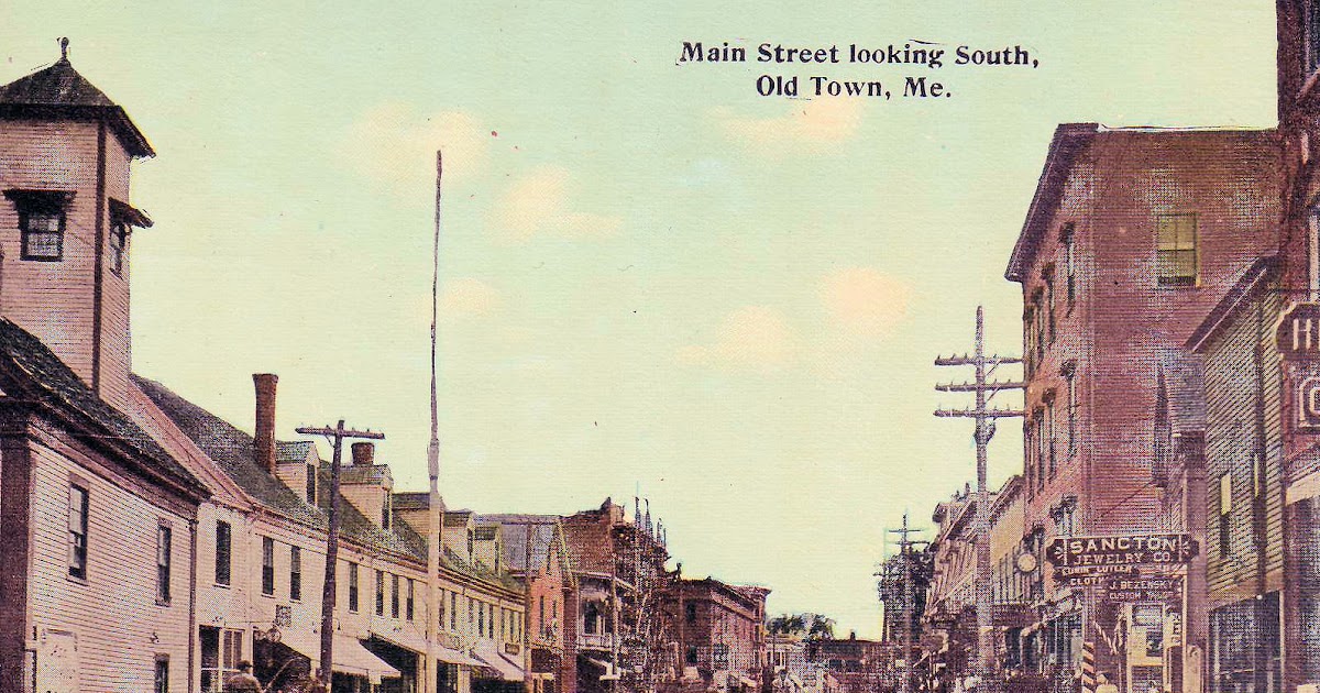 Postcards from Old Town Very old Old Town, Maine downtown