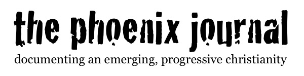 The Phoenix Journal: Documenting an Emerging, Progressive Christianity