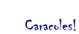 Caracoles!
