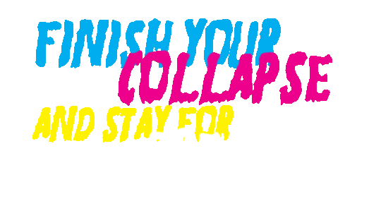finish your collapse and stay for breakfast