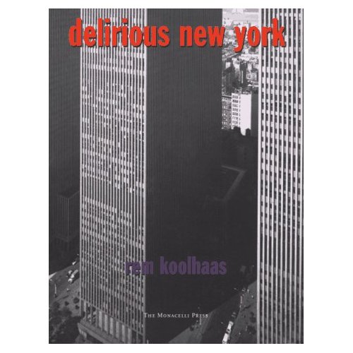 Delirious New York: A Retroactive Manifesto for Manhattan Rem Koolhaas