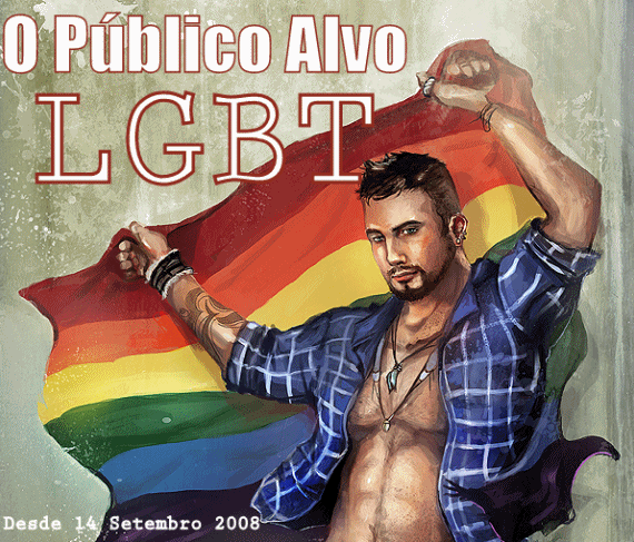 O PÚBLICO ALVO - LGBT - Esse mundo vai nos ver brincar, esse mundo vai nos ver sorrir!