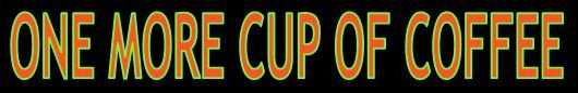 one more cup of coffee