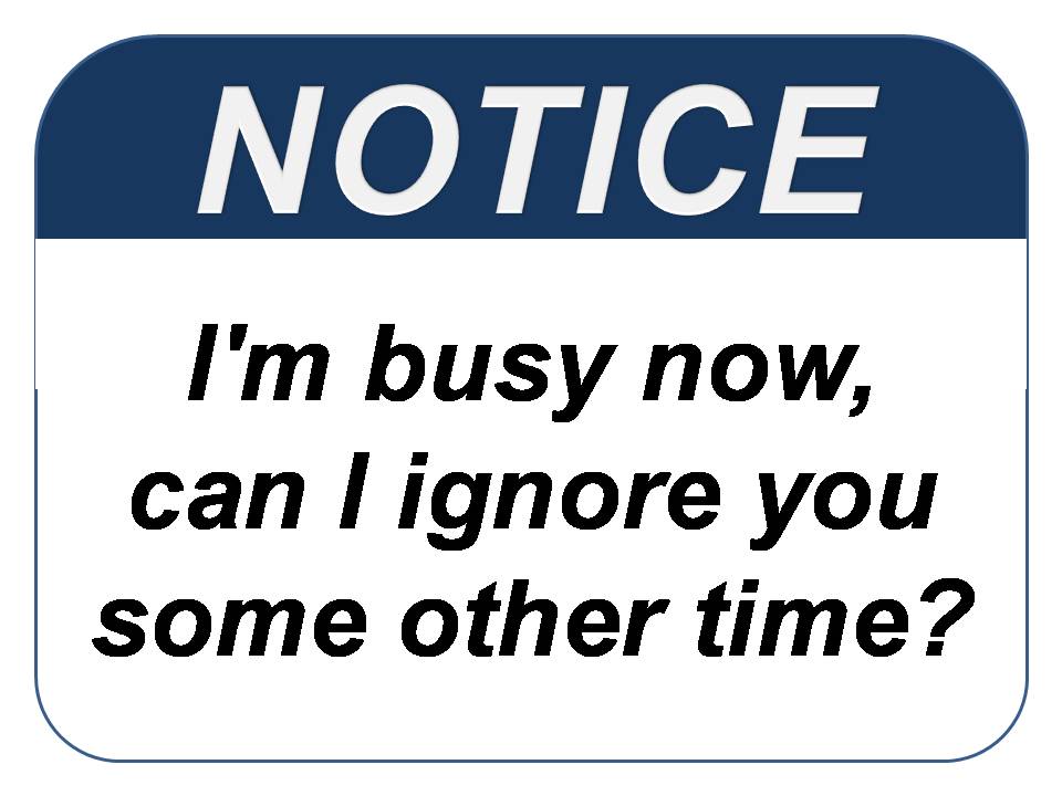 Funny+Signs+Office+Humor+I%27m+Busy+Now+Can+I+Ignore+you+Some+Other+Time.jpg